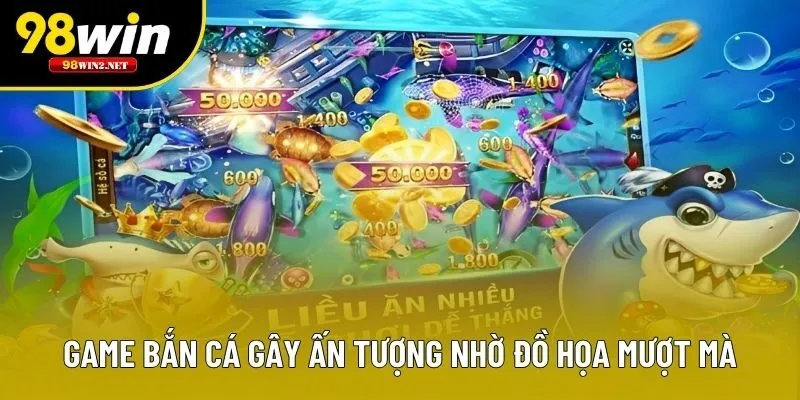 Game bắn cá gây ấn tượng nhờ đồ họa mượt mà