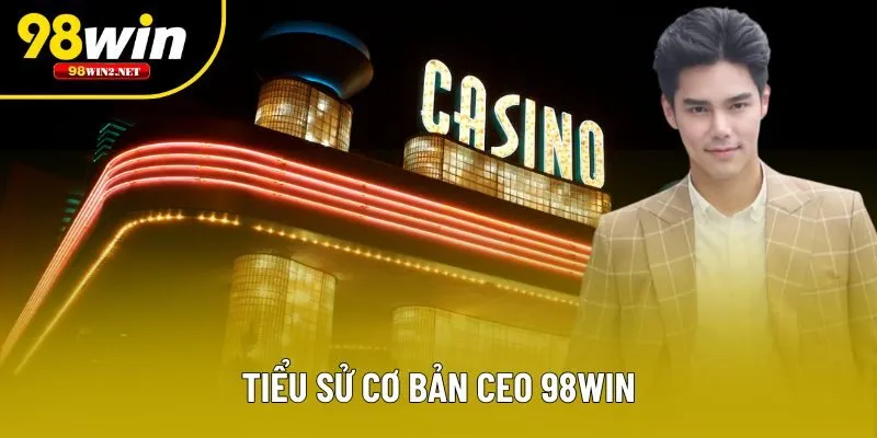 Tiểu sử cơ bản CEO 98win