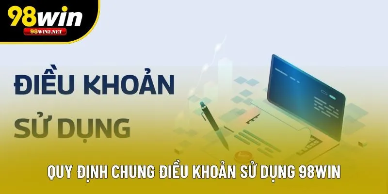 Quy định chung điều khoản sử dụng 98win