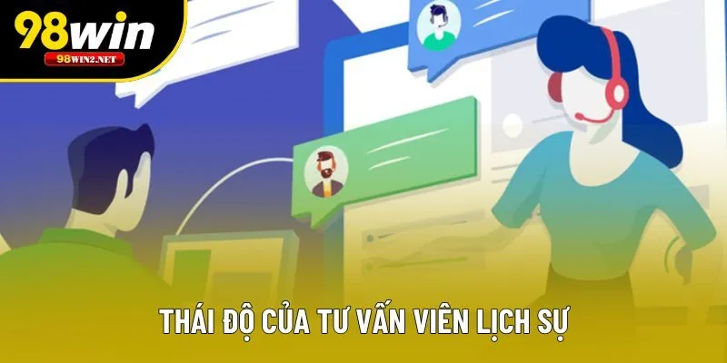 Thái độ của tư vấn viên lịch sự