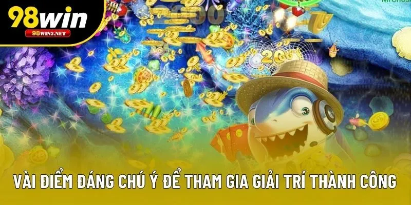 Vài điểm đáng chú ý để tham gia giải trí thành công