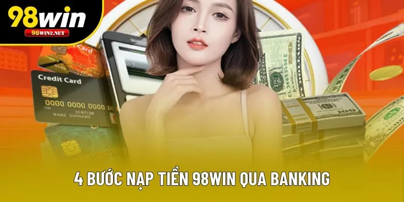 4 bước nạp tiền 98win qua banking