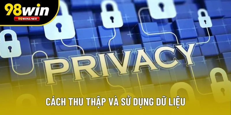 Cách thu thập và sử dụng dữ liệu